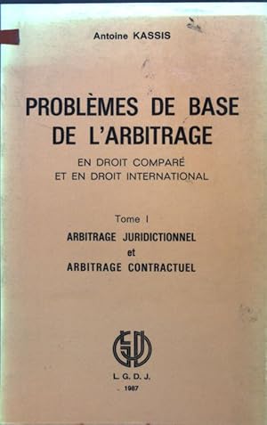 Problèmes de base de l'arbitrage, en droit comparé et en droit international; Tome I: Arbitrage j...