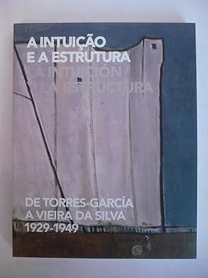 Imagen del vendedor de A INTUIO E A ESTRUTURA. LA INTUICIN Y LA ESTRUCTURA. De Torres-Garca a Vieira da Silva (1929-1949). a la venta por Auca Llibres Antics / Yara Prez Jorques