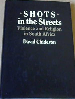 Bild des Verkufers fr Shots in the Streets: Violence and Religion in South Africa zum Verkauf von Chapter 1