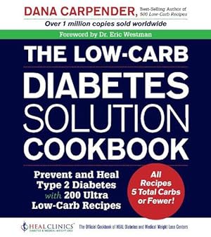 Imagen del vendedor de The Low-Carb Diabetes Solution Cookbook: Prevent and Heal Type 2 Diabetes with 200 Ultra Low-Carb Recipes - All Recipes 5 Total Carbs or Fewer! (Paperback) a la venta por AussieBookSeller