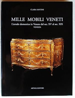 Mille mobili veneti. L'arredo domestico in Veneto dal sec. XV al sec. XIX. Venezia