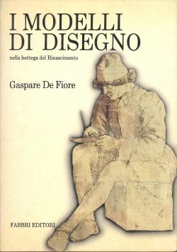 Seller image for Gaspare DE FIORE - I modelli di disegno - nella bottega del rinascimento - 1984 for sale by Libreria Belriguardo, Italian Rare Books