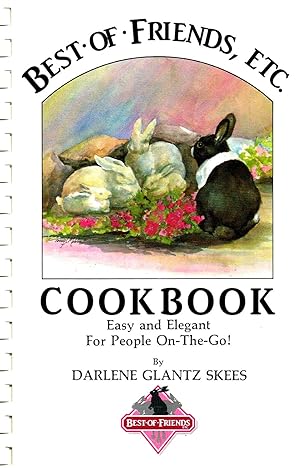 Best Of Friends , Etc. Cookbook : Easy And Elegant For People - On - The - Go ! : Volume 1 : SIGN...