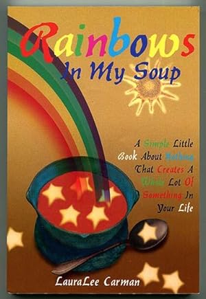 Seller image for Rainbows in My Soup: A Simple Little Book About Nothing That Creates A Whole Lot Of Something In Your Life for sale by Book Happy Booksellers