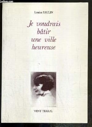 Seller image for JE VOUDRAIS BATIR UNE VILLE HEUREUSE - ANTHOLOGIE POETIQUE BILINGUE - FRANCAIS-OCCITAN. for sale by Le-Livre