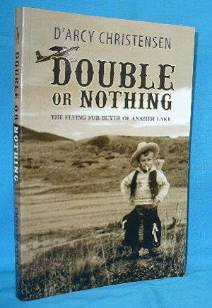 Seller image for Double or Nothing : The Flying Fur Buyer of Anahim Lake for sale by Alhambra Books