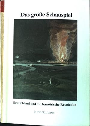 Bild des Verkufers fr Das groe Schauspiel. - Deutschland und die franzsische Revolution. zum Verkauf von books4less (Versandantiquariat Petra Gros GmbH & Co. KG)