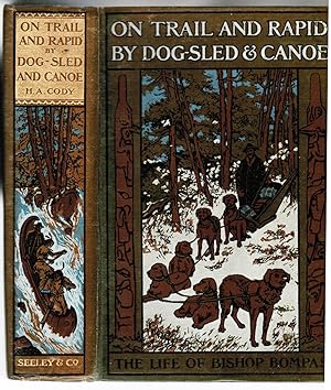 On Trail and Rapid by Dog-Sled & Canoe: The Story of Bishop Bompas's Life amongst the Red Indians...