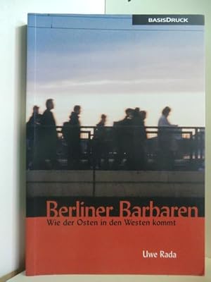 Bild des Verkufers fr Berliner Barbaren. Wie der Osten in den Westen kommt zum Verkauf von Antiquariat Weber