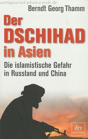 Der Dschihad in Asien. Die islamistische Gefahr in Russland und China.