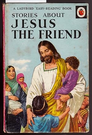 Stories About Jesus the Friend - A Ladybird Easy Reading Book : Series 606
