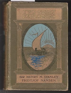 Two Great Explorers : Sir Henry M. Stanley and Fridtjof Nansen