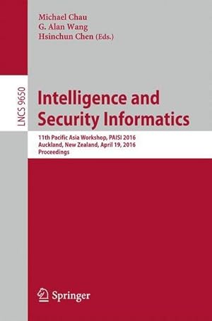 Bild des Verkufers fr Intelligence and Security Informatics : 11th Pacific Asia Workshop. PAISI 2016, Auckland, New Zealand, April 19, 2016, Proceedings zum Verkauf von AHA-BUCH GmbH