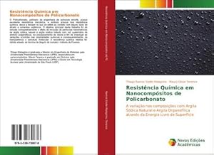 Immagine del venditore per Resistncia Qumica em Nanocompsitos de Policarbonato : A variao nas composies com Argila Sdica Natural e Argila Organoflica atravs da Energia Livre de Superfcie venduto da AHA-BUCH GmbH