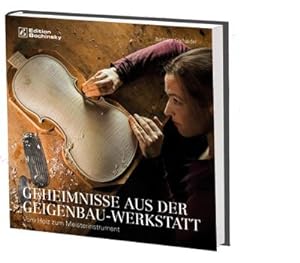 Bild des Verkufers fr Geheimnisse aus der Geigenbauwerkstatt : Vom Holz zum Meisterinstrument zum Verkauf von AHA-BUCH GmbH