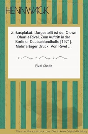 Zirkusplakat. Dargestellt ist der Clown Charlie Rivel. Zum Auftritt in der Berliner Deutschlandha...