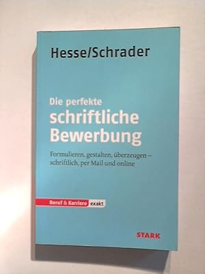 Die perfekte schriftliche Bewerbung: Formulieren, gestalten, überzeugen - schriftlich, per Mail u...