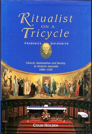 Seller image for Ritualist on a Tricycle. Frederick Goldsmith. Church, Nationalism and Society in Western Australia 1880-1920. for sale by Time Booksellers