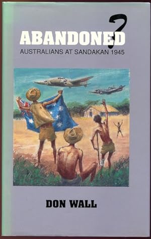 Bild des Verkufers fr Abandoned? Australians at Sandakan 1945. zum Verkauf von Time Booksellers