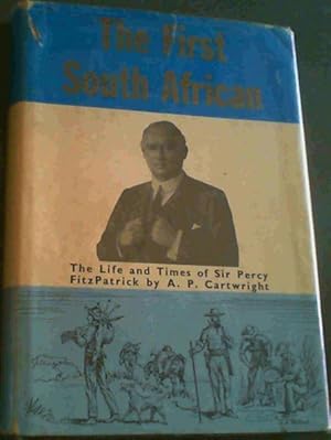 Imagen del vendedor de The first South African;: The life and times of Sir Percy Fitzpatrick a la venta por Chapter 1