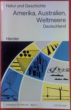 Bild des Verkufers fr Natur und Geschichte. Amerika, Australien, Weltmeere. Deutschland. Arbeitsbuch fr Erdkunde. Band 4 - 8. und 9. Schuljahr. zum Verkauf von biblion2