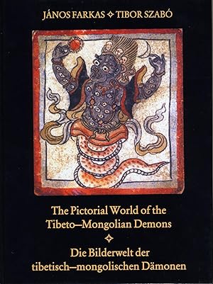 The Pictorial World of the Tibeto-Mongolian Demons: Die Bilderwelt der tibetisch- mongolischen Dä...
