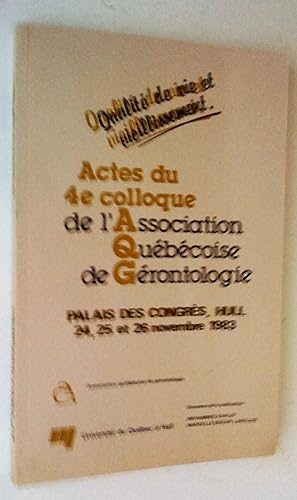 Seller image for Qualit de vie et vieillissement: actes du 4e colloque de l'Association qubcoise de grontologie (Palais des Congrs de Hull, 24, 25 et 26 novembre 1983) for sale by Claudine Bouvier