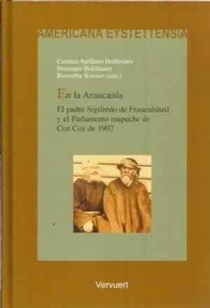 Seller image for En la Araucana. El padre Sigifredo de Frauenhusl y el Parlamenteo mapuche de Coz Coz de 1907 for sale by Librera Cajn Desastre