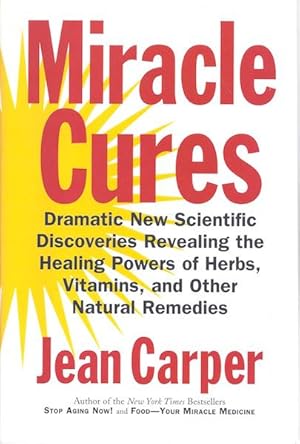 Miracle Cures: Dramatic New Scientific Discoveries Revealing the Healing Powers of Herbs, Vitamin...