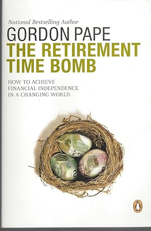 Seller image for Retirement Time Bomb: Achieving Financial Independence In A Changing World for sale by BYTOWN BOOKERY