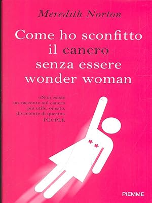 Seller image for Come ho sconfitto il cancro senza essere Wonder Woman for sale by Librodifaccia