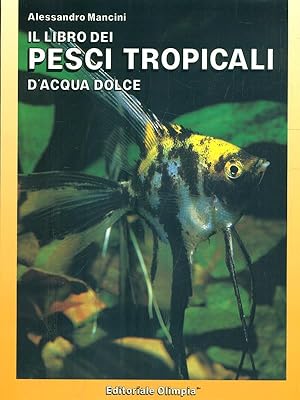 Bild des Verkufers fr Il libro dei pesci tropicali d'acqua dolce zum Verkauf von Librodifaccia