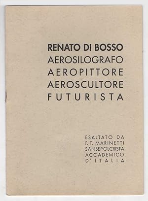 Renato Di Bosso aerosilografo aeropittore aeroscultore futurista esaltato da F.T. Marinetti sanse...