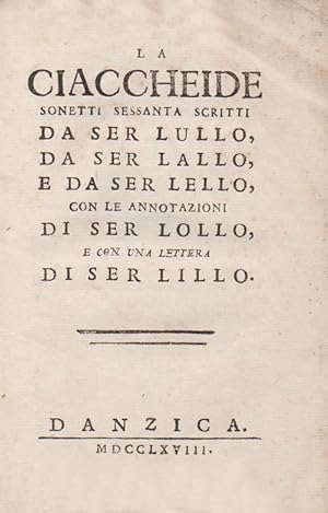 La Ciaccheide, sonetti sessanta scritti da Ser Lullo, da Ser Lallo, e da Ser Lello, con le annota...