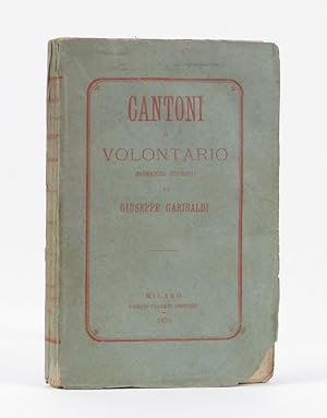 Cantoni il volontario. Romanzo storico di Giuseppe Garibaldi