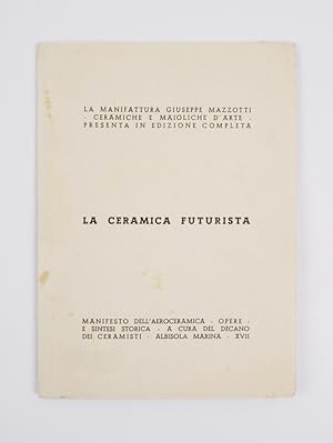 Imagen del vendedor de La Manifattura Giuseppe Mazzotti - ceramiche e maioliche d arte - presenta in edizione completa. La ceramica futurista. Manifesto dell aeroceramica - opere - e sintesi storica - a cura del decano dei ceramisti [titolo sulla copertina] a la venta por Libreria Antiquaria Pontremoli SRL