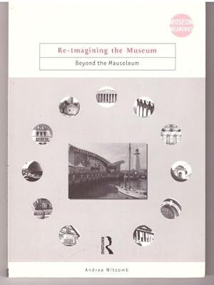 Image du vendeur pour Re-Imagining the Museum: Beyond the Mausoleum (Museum Meanings) mis en vente par Lavendier Books