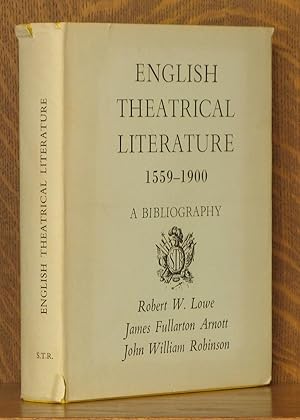 Seller image for ENGLISH THEATRICAL LITERATURE 1559-1900 A BIBLIOGRAPHY INCORPORATING ROBRT W. LOWE'S A BIBLIOGRAPHICAL ACCOUNT OF ENGLISH THEATRICAL LITERATURE PUBLISHED IN 1888 for sale by Andre Strong Bookseller