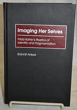 Seller image for Imaging Her Selves. Frida Kahlo's Poetics of Identity and Fragmentation for sale by Bryn Mawr Bookstore