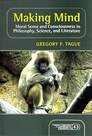 Immagine del venditore per Making Mind: Moral Sense and Consciousness in Philosophy, Science, and Literature (Consciousness, Literature and the Arts) venduto da Diatrope Books