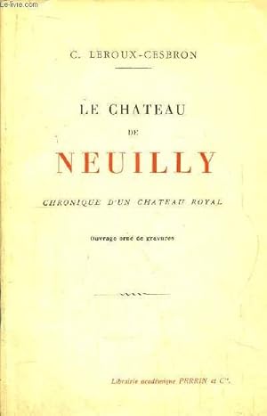 Bild des Verkufers fr LE CHATEAU DE NEUILLY zum Verkauf von Le-Livre