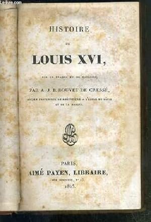 Bild des Verkufers fr HISTOIRE DE LOUIS XVI, ROI DE FRANCE ET DE NAVARRE. zum Verkauf von Le-Livre