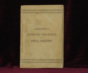 Frank Forester's Fugitive Sporting Sketches; Being the Miscellaneous Articles Upon Sport and Spor...