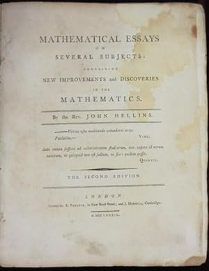Mathematical Essays on Several Subjects: Containing New Improvements and Discoveries in the Mathe...