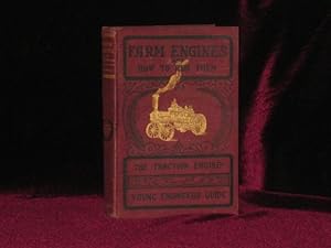 Farm Engines and How to Run Them. The Young Engineer's Guide