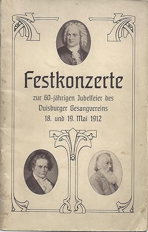 Festkonzerte zur 60-jährigen Jubelfeier des Duisburger Gesangvereins 18. und 19. Mai 1912 in der ...