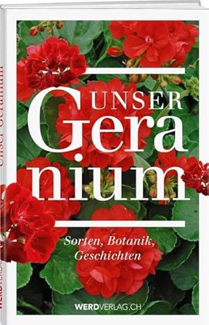 Bild des Verkufers fr Unser Geranium : Sorten, Botanik, Geschichten zum Verkauf von AHA-BUCH GmbH