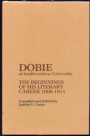 Seller image for Dobie At Southwestern University. the Beginnings of His Literary Career 1906 - 1911. for sale by Quinn & Davis Booksellers