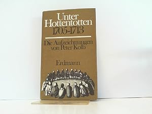 Unter Hottentotten 1705 - 1713. Die Aufzeichnungen von Peter Kolb.