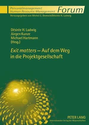 Exit matters - Auf dem Weg in die Projektgesellschaft (Forum Personalmanagement / Human Resource ...